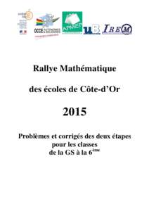 Rallye Mathématique des écoles de Côte-d’Or 2015 Problèmes et corrigés des deux étapes pour les classes