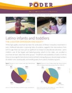 PHOTO: GADS HILL CENTER  Latino infants and toddlers THE CASE FOR EXPANSION AND EQUITY While high quality preschool has been the centerpiece of Illinois’ innovative investment in early childhood education, a growing bo