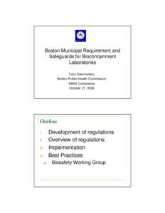 Boston Municipal Requirement and Safeguards for Biocontainment Laboratories Tony Gemmellaro Boston Public Health Commission ABSA Conference