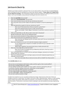 Job Search Check Up Whether you’ve been involved in a job search for 3, 6, 9 or more months, now is the time to evaluate/diagnose what’s working and what isn’t working for you. My all time favorite saying is…“I