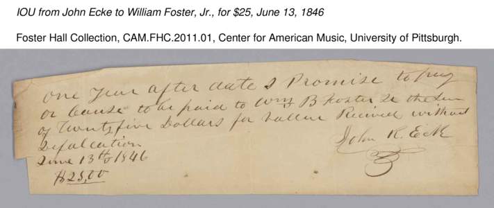 IOU from John Ecke to William Foster, Jr., for $25, June 13, 1846 Foster Hall Collection, CAM.FHC[removed], Center for American Music, University of Pittsburgh. 