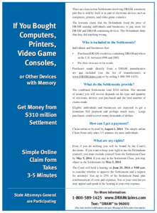 There are class action Settlements involving DRAM, a memory part that is sold by itself or as part of electronic devices such as computers, printers, and video game consoles. If You Bought Computers,