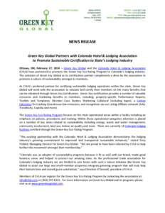 NEWS RELEASE Green Key Global Partners with Colorado Hotel & Lodging Association to Promote Sustainable Certification to State’s Lodging Industry Ottawa, ON; February 27, 2014 – Green Key Global and the Colorado Hote