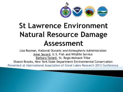 Lisa Rosman, National Oceanic and Atmospheric Administration Anne Secord, U.S. Fish and Wildlife Service Barbara Tarbell, St. Regis Mohawk Tribe Sharon Brooks, New York State Department Environmental Conservation Present