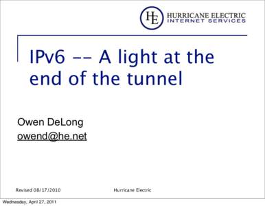IPv6 -- A light at the end of the tunnel Owen DeLong [removed]  Revised[removed]