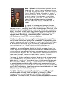 Herb K. Schultz was appointed by President Barack Obama on April 6, 2010 to serve as Regional Director of the U.S. Department of Health and Human Services (HHS), Region IX. Region IX includes the states of Arizona, Calif