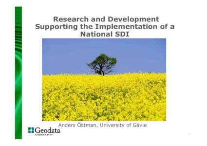 Research and Development Supporting the Implementation of a National SDI Anders Östman, University of Gävle 1