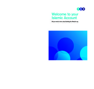 Welcome to your Islamic Account All you need to know about banking the Shariah way If you’d like this in another format such as large print, Braille or audio please ask