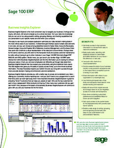 Sage 100 ERP  Business Insights Explorer Business Insights Explorer is the most convenient way to navigate your business. It brings ad hoc inquiry, drill-down, drill-around analysis up to a whole new level. Turn your dat