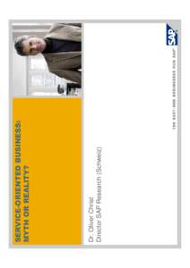 Dr. Oliver Christ Director SAP Research (Schweiz) SERVICE-ORIENTED BUSINESS: MYTH OR REALITY?
