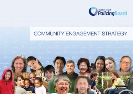 COMMUNITY ENGAGEMENT STRATEGY  The Northern Ireland Policing Board The Policing Board is responsible for overseeing policing in Northern Ireland and we hold the Chief Constable to account for the delivery of policing on