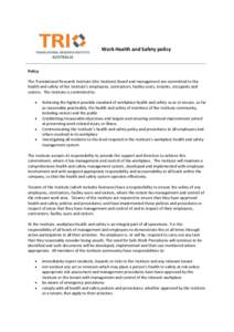 Work Health and Safety policy  Policy The Translational Research Institute (the Institute) Board and management are committed to the health and safety of the Institute’s employees, contractors, facility users, tenants,