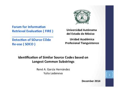 Forum	
  for	
  Informa<on	
   Retrieval	
  Evalua<on	
  (	
  FIRE	
  )	
   _______________________	
   Detec<on	
  of	
  SOurce	
  COde	
   Re-­‐use	
  (	
  SOCO	
  )	
  