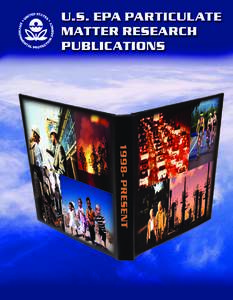 Introduction In 1998, Congress significantly expanded funding for the Environmental Protection Agency’s (EPA) Particulate Matter (PM) Research Program, with the specific charge to accelerate the investigation of the r