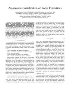 Autonomous Initialization of Robot Formations Mathieu Lemay, Franc¸ois Michaud, Dominic L´etourneau and Jean-Marc Valin LABORIUS – Research Laboratory on Mobile Robotics and Intelligent Systems Department of Electric