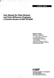 User Manual for Finite Element and Finite Difference Programs: A Parallel Version of NISTIR-6269 Robert B. Bohn Information Technology Laboratory Edward J. Garboczi Building and Fire Research Laboratory