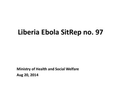 Microsoft PowerPoint - Liberia Ebola SitRep 97 Aug[removed]pptx