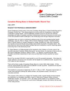 Canadian Rising Stars in Global Health: Round Two July 4, 2011 REQUEST FOR PROPOSALS ANNOUNCEMENT Grand Challenges Canada today announces Canadian Rising Stars in Global Health Request for Proposals, Round Two. This uniq