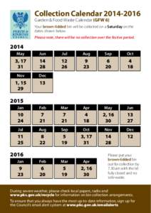 Collection Calendar[removed]Garden & Food Waste Calendar (GFW 6) Your brown-lidded bin will be collected on a Saturday on the dates shown below. Please note, there will be no collection over the festive period.