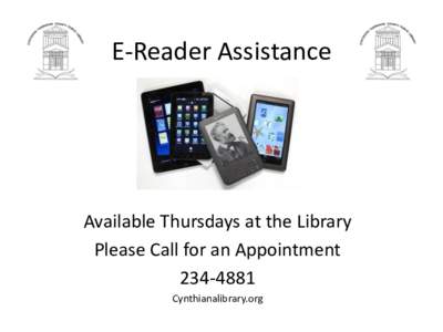 E-Reader Assistance  Available Thursdays at the Library Please Call for an AppointmentCynthianalibrary.org