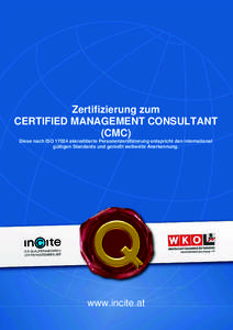Zertifizierung zum CERTIFIED MANAGEMENT CONSULTANT (CMC) Diese nach ISOakkreditierte Personenzertifizierung entspricht den international gültigen Standards und genießt weltweite Anerkennung.