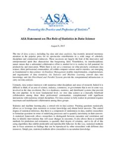 ASA Statement on The Role of Statistics in Data Science August 8, 2015 The rise of data science, including big data and data analytics, has recently attracted enormous attention in the popular press for its spectacular c