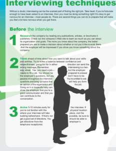 Interviewing techniques Without a doubt, interviewing can be the scariest part of finding the right job. Take heart: if youre fortunate enough to have been asked to an interview, then you must be doing something right!