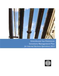 Greenhouse Gas Emissions Inventory Management Plan for Internal Business Operations 2013 This volume is a product of the staff of the World Bank Group. The World Bank Group does not guarantee the