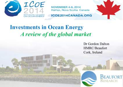 Investments in Ocean Energy A review of the global market Dr Gordon Dalton HMRC/Beaufort Cork, Ireland