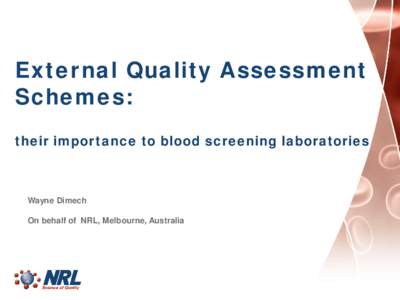 External Quality Assessment Schemes: their importance to blood screening laboratories Wayne Dimech On behalf of NRL, Melbourne, Australia