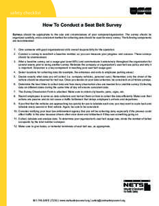 safety checklist How To Conduct a Seat Belt Survey Surveys should be appropriate to the size and circumstances of your company/organization. The survey should be organized carefully, and a consistent method for collectin