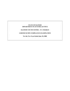 STATE OF ILLINOIS DEPARTMENT OF JUVENILE JUSTICE ILLINOIS YOUTH CENTER – ST. CHARLES LIMITED SCOPE COMPLIANCE EXAMINATION For the Two Years Ended June 30, 2008