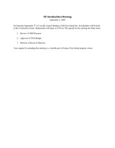 FII Stockholders Meeting September 5, 2009 On Saturday September 5th at 9 am the Annual Meeting of the Frye Island Inc. Stockholders will be held at the Community Center. Registration will begin at 8:30 am. The agenda fo