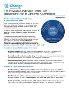 The Prevention and Public Health Fund: Reducing the Risk of Cancer for All Americans September 2013 The Prevention and Public Health Fund: A Priority for Cancer Health