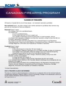 CLASSES OF FIREARMS All firearms in Canada fall into one of three classes - non-restricted, restricted or prohibited. Non-restricted firearm: any rifle or shotgun that is neither restricted nor prohibited. Most common lo