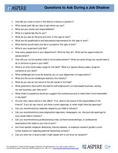 Questions to Ask During a Job Shadow  • How did you come to work in this field (or industry or position)?