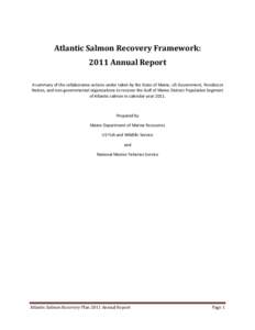    Atlantic Salmon Recovery Framework:   2011 Annual Report    A summary of the collaborative actions under taken by the State of Maine, US Government, Penobscot 