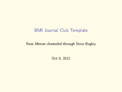 BMI Journal Club Template Russ Altman channeled through Steve Bagley Oct 9, 2012  Source and acknowledgements