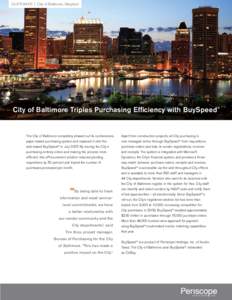 CUSTOMER | City of Baltimore, Maryland  City of Baltimore Triples Purchasing Efficiency with BuySpeed® The City of Baltimore completely phased out its cumbersome,