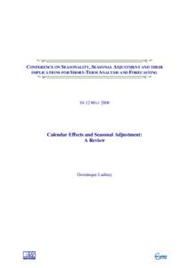 CONFERENCE ON SEASONALITY, SEASONAL ADJUSTMENT AND THEIR IMPLICATIONS FOR SHORT-TERM ANALYSIS AND FORECASTING[removed]MAY[removed]Calendar Effects and Seasonal Adjustment: