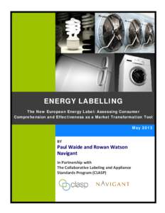 ENERGY LABELLING The New European Energy Label: Assessing Consumer Comprehension and Effectiveness as a Market Transformation Tool May[removed]BY