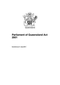 Queensland  Parliament of Queensland Act[removed]Current as at 1 July 2014