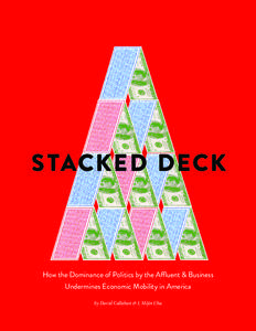 S TACKED DECK  How the Dominance of Politics by the Affluent & Business Undermines Economic Mobility in America by David Callahan & J. Mijin Cha