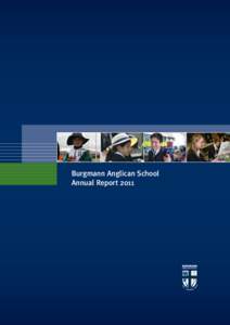 Burgmann Anglican School Annual Report 2011 Principal’s Report With approximately 400 new students (from 3Pre to Year 12) and the Middle School buildings completed, 2011 provided opportunities for all four sections of