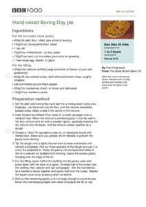 bbc.co.uk/food  Hand-raised Boxing Day pie Ingredients For the hot water crust pastry 450g/1lb plain flour, sifted, plus extra for dusting
