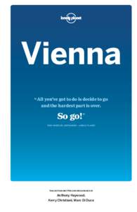 Vienna “ All you’ve got to do is decide to go and the hardest part is over. So go!” TONY WHEELER, COFOUNDER – LONELY PLANET