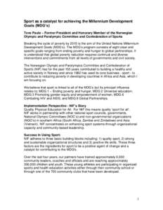 Sport as a catalyst for achieving the Millennium Development Goals (MDG’s) Tove Paule – Former President and Honorary Member of the Norwegian Olympic and Paralympic Committee and Confederation of Sports Breaking the 