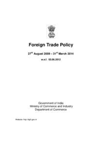 Foreign Trade Policy 27th August 2009 – 31st March 2014 w.e.f[removed]Government of India Ministry of Commerce and Industry