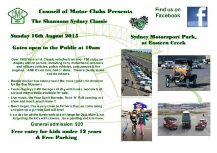 Council of Motor Clubs Presents The Shannons Sydney Classic Sunday 16th August 2015 Gates open to the Public at 10am Over 1900 Veteran & Classic vehicles from over 150 clubs on display and on parade, including cars, moto