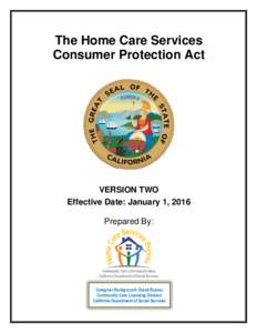 The Home Care Services Consumer Protection Act VERSION TWO Effective Date: January 1, 2016 Prepared By: